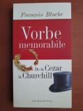 Fr. Bluche - Vorbe memorabile. De la Cezar la Churchill