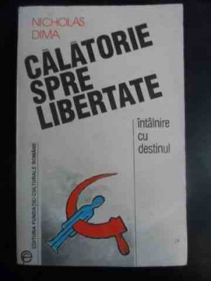 Calatorie Spre Libertate Intalnire Cu Destinul - Nicholas Dima ,543976 foto