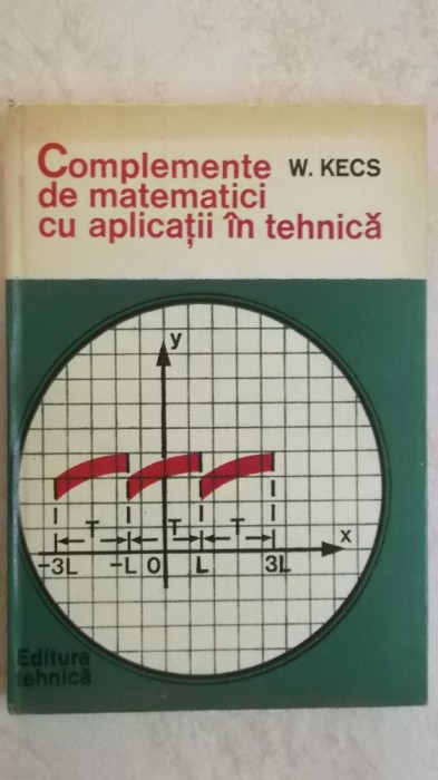 W. Kecs - Complemente de matematici cu aplicatii in tehnica
