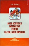 Sally Goldberg - 50 de activitati interactive pentru dezvoltarea copilului, Polirom