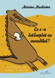 Ce s-a intamplat cu crocodilul? - Marina Moskvina - Editura Grupul All
