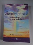 Karol K. Truman - Sentimentele &icirc;ngropate de vii nu pier niciodată..