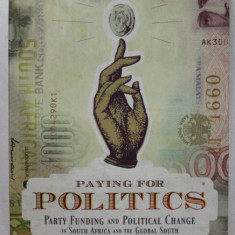 PAYING FOR POLITICS , PARTY FUNDING AND POLITICAL CHANGE IN SOUTH AFRICA AND THE GLOBAL SOUTH , edited by ANTHONY BUTLER , 2010