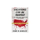 Vacations Can Be Murder: A True Crime Lover's Travel Guide to New England