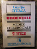 URGENTELE MEDICO CHIRURGICALE , SINTEZE ED. a - III - a de LUCRETIA TITIRCA