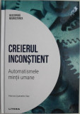 Creierul inconstient. Automatismele mintii umane &ndash; Marcos Quevedo Diaz