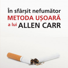 În sfârşit nefumător. Metoda uşoară a lui Allen Carr