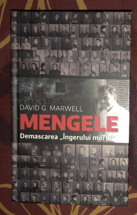 Mengele Demascarea Ingerului Mortii/ David G. Marwell