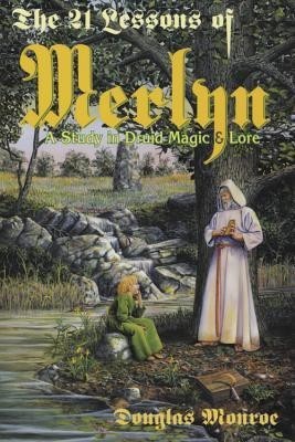 The 21 Lessons of Merlyn the 21 Lessons of Merlyn: A Study in Druid Magic &amp; Lore a Study in Druid Magic &amp; Lore