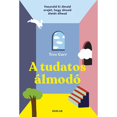 A tudatos &amp;aacute;lmod&amp;oacute; - Haszn&amp;aacute;ld ki &amp;aacute;lmaid erej&amp;eacute;t, hogy &amp;aacute;lmaid &amp;eacute;let&amp;eacute;t &amp;eacute;lhesd - Tree Carr foto