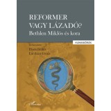 Reformer vagy l&aacute;zad&oacute;? - Bethlen Mikl&oacute;s &eacute;s kora - Horn Ildik&oacute;