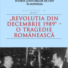 Istoria loviturilor de stat în România - Vol. IV (I) - "Revoluţia din decembrie 1989" - O tragedie românească - Paperback brosat - Alex Mihai Stoenesc