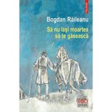 Sa nu lasi moartea sa te gaseasca - Bogdan Raileanu