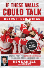 If These Walls Could Talk: Detroit Red Wings: Stories from the Detroit Red Wings Ice, Locker Room, and Press Box foto