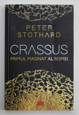 CRASSUS , PRIMUL MAGNAT AL ROMEI de PETER STOTHARD , 2023 foto