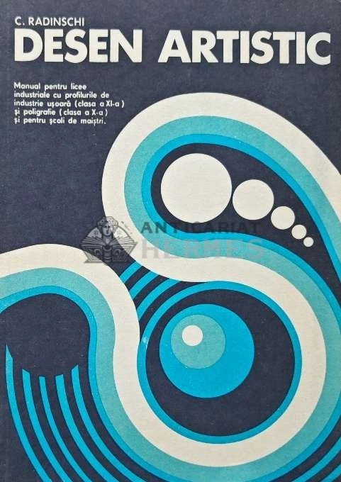 Desen artistic. Manual pentru licee industriale cu profilurile de industrie usoara (clasa a XI-a) si poligrafie (clasa a X-a) si pentru scoli de maist
