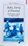 Cumpara ieftin Bafta, Devla și Haramul. Studii despre cultura și religia romilor - 2019 - Mirel Banica (B364)