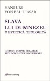 Slava lui Dumnezeu. O estetică teologică (vol. II): Studii despre stilurile teologice: stiluri clericale - Editura Galaxia Gutenberg