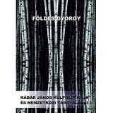 K&aacute;d&aacute;r J&aacute;nos k&uuml;lpolitik&aacute;ja &eacute;s nemzetk&ouml;zi t&aacute;rgyal&aacute;sai I-II. - F&ouml;ldes Gy&ouml;rgy