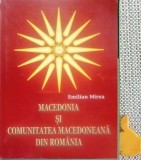 Emilian Mirea - Macedonia si comunitatea macedoneana din Romania (volumul 1)