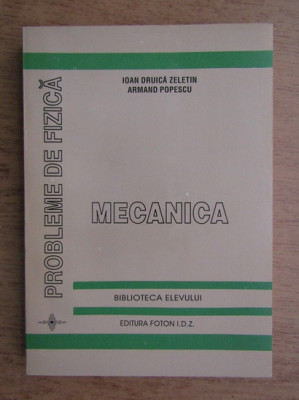 Ioan Druica Zeletin - Probleme de fizica. Mecanica (1995) foto