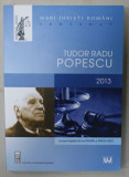 CENTENAR TUDOR RADU POPESCU , SERIA &#039; MARI JURISTI ROMANI &#039; , lucrare ingrijita de ION DOGARU si MIRCEA DUTU , 2013