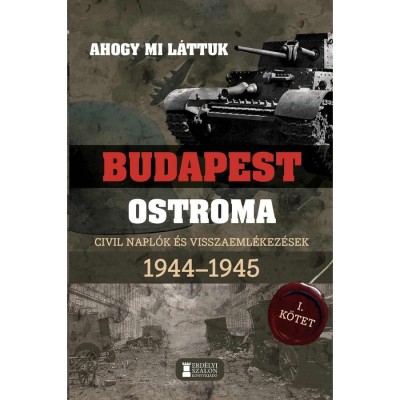 Ahogy mi l&amp;aacute;ttuk &amp;ndash; Budapest ostroma 1944&amp;ndash;1945 - Civil napl&amp;oacute;k &amp;eacute;s visszaeml&amp;eacute;kez&amp;eacute;sek I. k&amp;ouml;tet - Mih&amp;aacute;lyi Bal&amp;aacute;zs foto