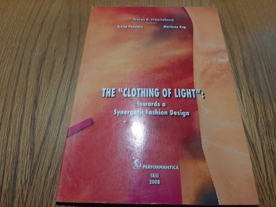THE &amp;quot;CLOTHING OF LIGHT&amp;quot; - Traian D. Stanciulescu - Iasi, 2008, 58 p. foto
