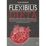 Flexibilis di&eacute;ta - IIFYM- Tudom&aacute;nyos alapokon nyugv&oacute;, gyakorlatban tesztelt &eacute;trend az optim&aacute;lis test&ouml;sszet&eacute;tel, teljes&iacute;tm&eacute;ny &eacute;s eg&eacute;szs&eacute;g el&eacute;r&eacute;s&eacute;hez &eacute;s