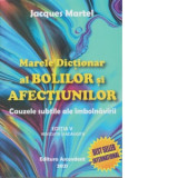 Marele Dictionar al Bolilor si Afectiunilor - cauzele subtile ale imbolnavirii [Precomanda] - Jacques Martel