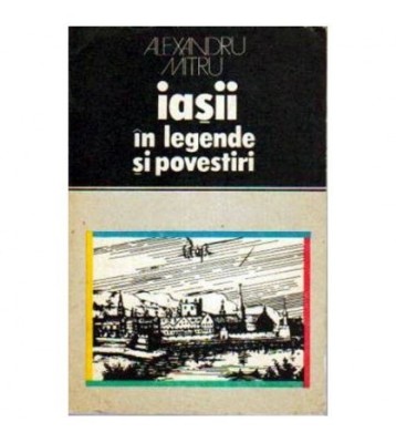 Alexandru Mitru - Iasii in legende si povestiri - 104879 foto