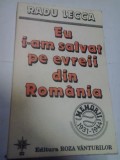 EU I-AM SALVAT PE EVREII DIN ROMANIA - RADU LECCA