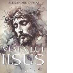 Viata lui Iisus - Alexandre Dumas