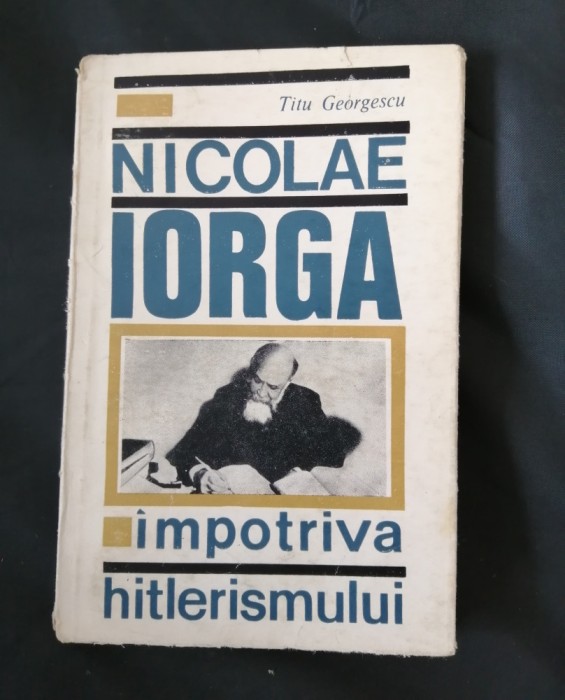 Nicolae Iorga &icirc;mpotriva hitlerismului Titu Georgescu ilustrații Ed Științifică