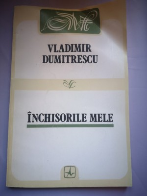 Inchisorile mele (Memorii) - Vladimir Dumitrescu foto