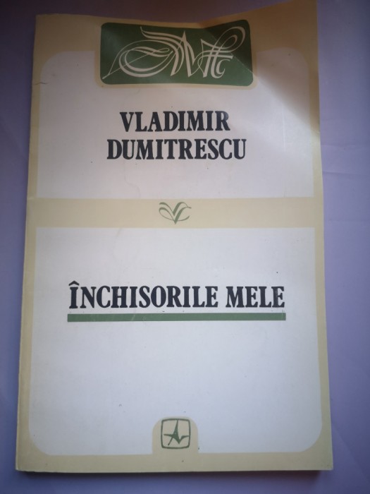 Inchisorile mele (Memorii) - Vladimir Dumitrescu