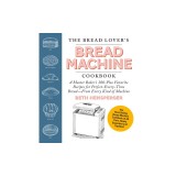 The Bread Lover's Bread Machine Cookbook, Newly Updated and Expanded: A Master Baker's 300-Plus Favorite Recipes for Perfect-Every-Time Bread--From Ev