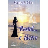 Constantin Clisu - Restul&hellip; e tacere - roman - 120544