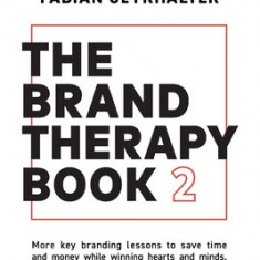 The Brand Therapy Book 2: More key branding lessons to save time and money while winning hearts and minds.