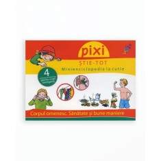 PIXI STIE-TOT. Minienciclopedie la cutie 2: Corpul omenesc. Sanatate si bune maniere