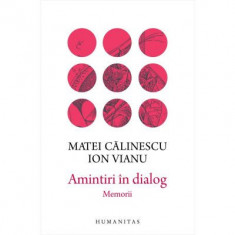 Amintiri in dialog. Memorii - Matei Calinescu, Ion Vianu