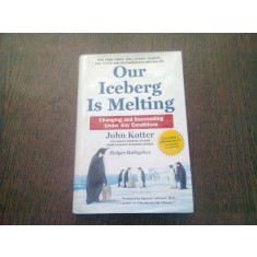 OUR ICEBERG IS MELTING - JOHN KOTTER (CARTE IN LIMBA ENGLEZA)