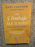 Cele 5 limbaje ale iubirii pentru părinții copiilor cu dizabilități - Gary Chapman, Jolene Philo