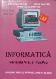 INFORMATICA. VARIANTA VISUAL FOXPRO. MANUAL PENTRU CL. A XII-A-MARIANA PANTIRU, IONUT PANTIRU, IRINA IOANA PANTI