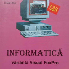 INFORMATICA. VARIANTA VISUAL FOXPRO. MANUAL PENTRU CL. A XII-A-MARIANA PANTIRU, IONUT PANTIRU, IRINA IOANA PANTI