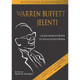 Warren Buffett jelenti - Leck&eacute;k befektetőknek &eacute;s v&aacute;llalatvezetőknek - Warren Buffett