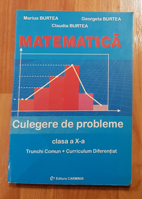 Culegere de probleme clasa a X-a. Trunchi comun si curriculum diferentiat Burtea