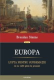 Europa. Lupta pentru suprematie, 1453-prezent - Brendan Simms (Carte Istorie, Noua/Anticariat)