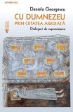 Cu Dumnezeu prin cetatea asediată - Paperback brosat - Daniela Georgescu - Vremea