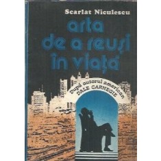 Arta de a reusi in viata - Scarlat Niculescu